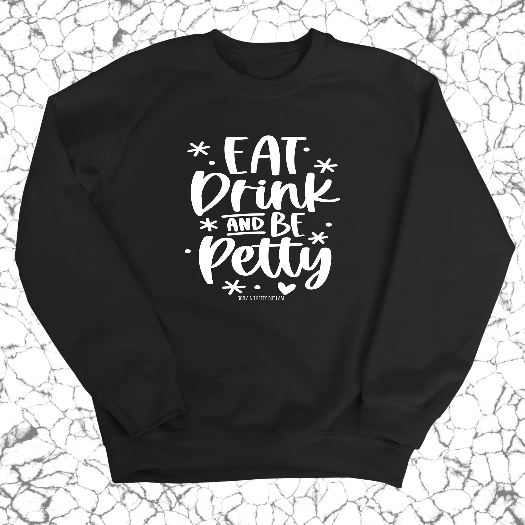 Eat Drink be Petty Unisex Sweatshirt