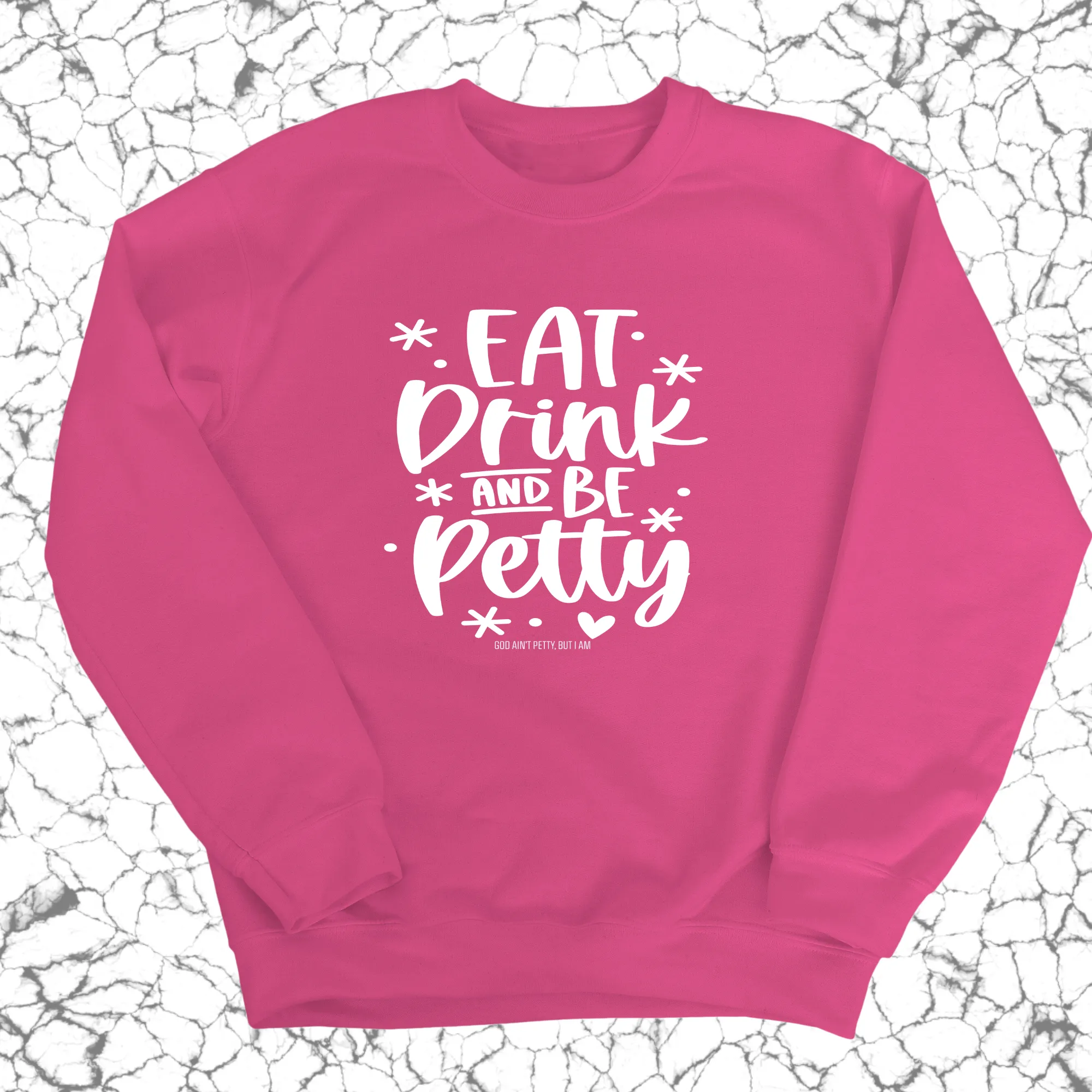 Eat Drink be Petty Unisex Sweatshirt