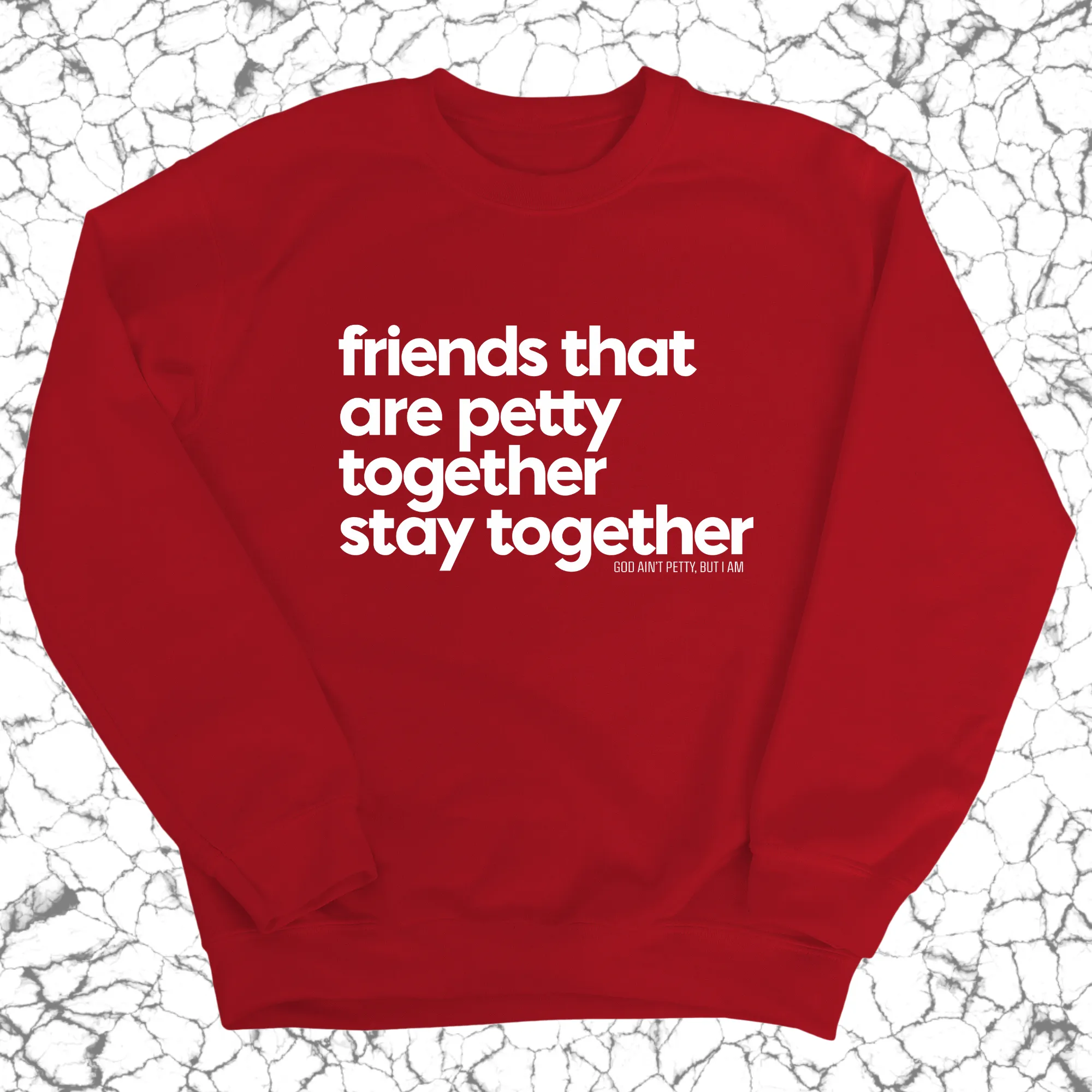 Friends that are petty together stay together Unisex Sweatshirt