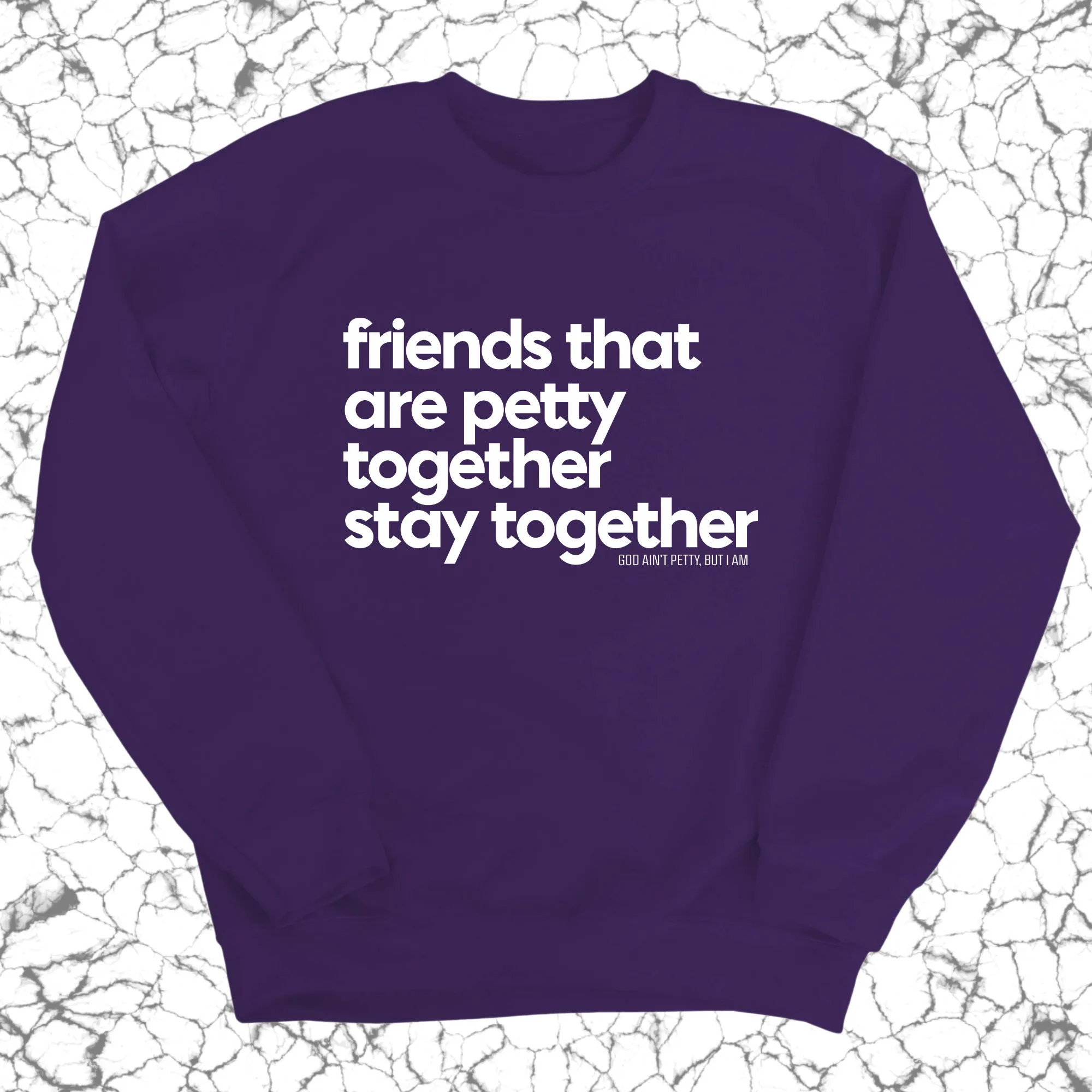 Friends that are petty together stay together Unisex Sweatshirt