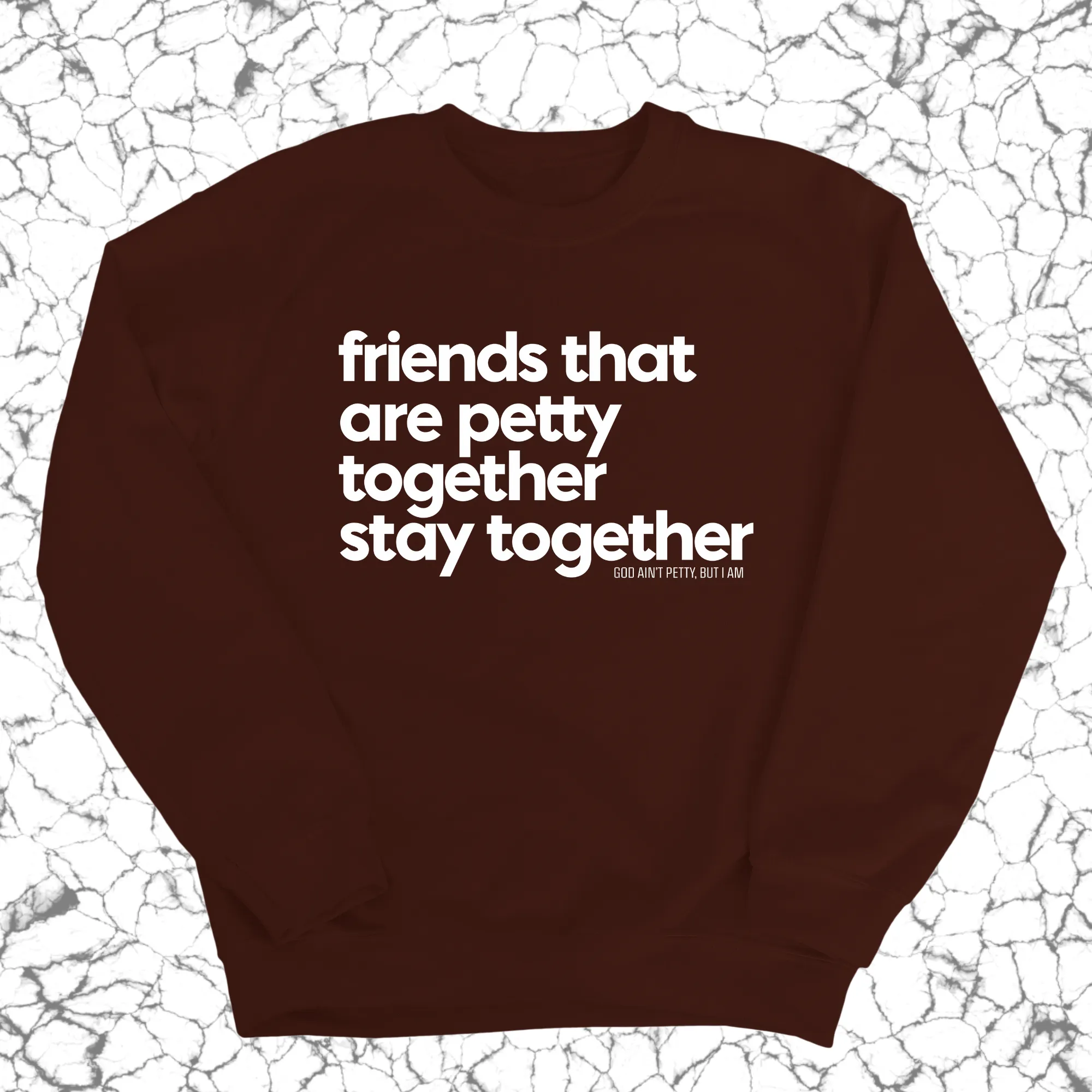 Friends that are petty together stay together Unisex Sweatshirt