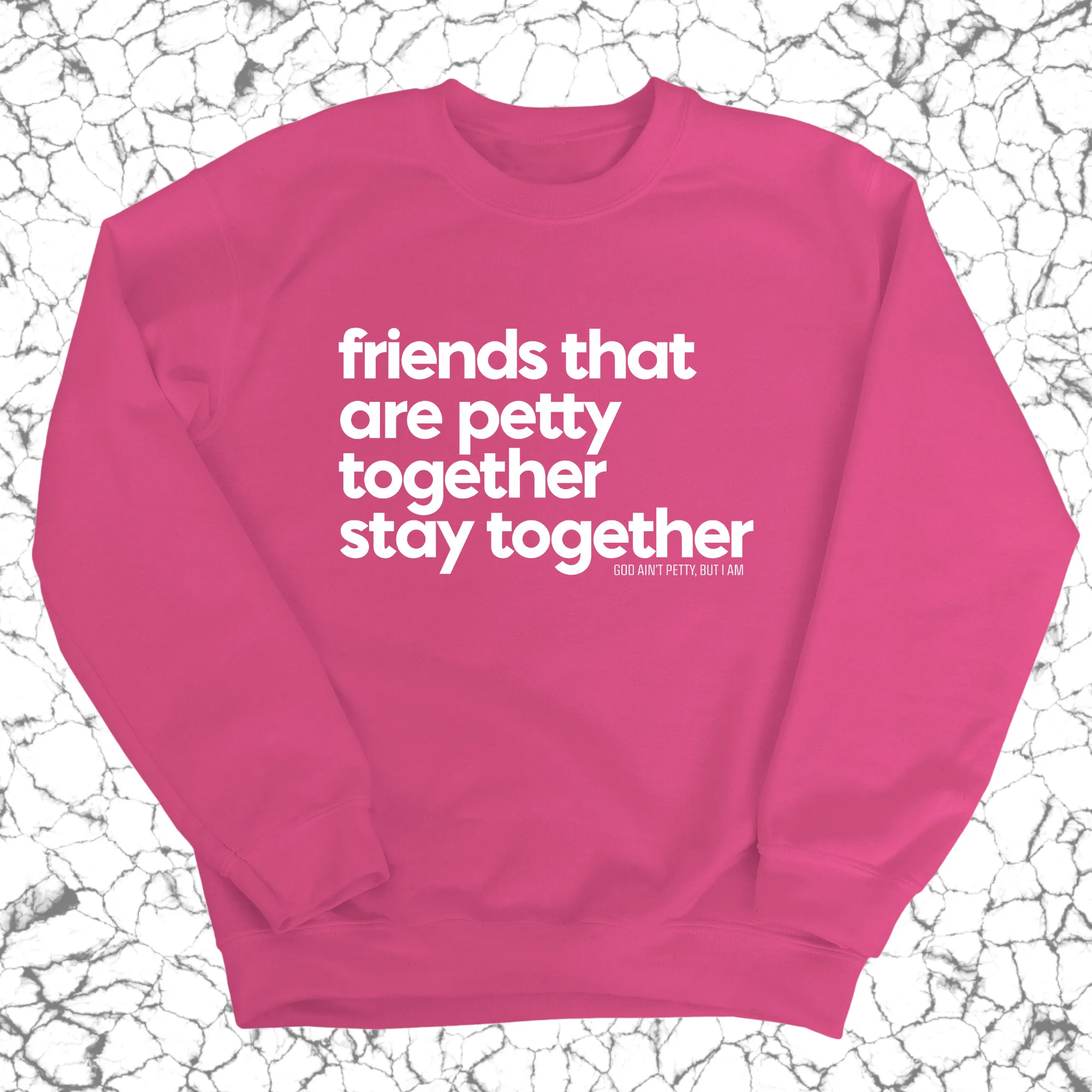 Friends that are petty together stay together Unisex Sweatshirt